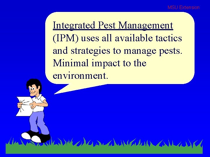 MSU Extension Integrated Pest Management (IPM) uses all available tactics and strategies to manage