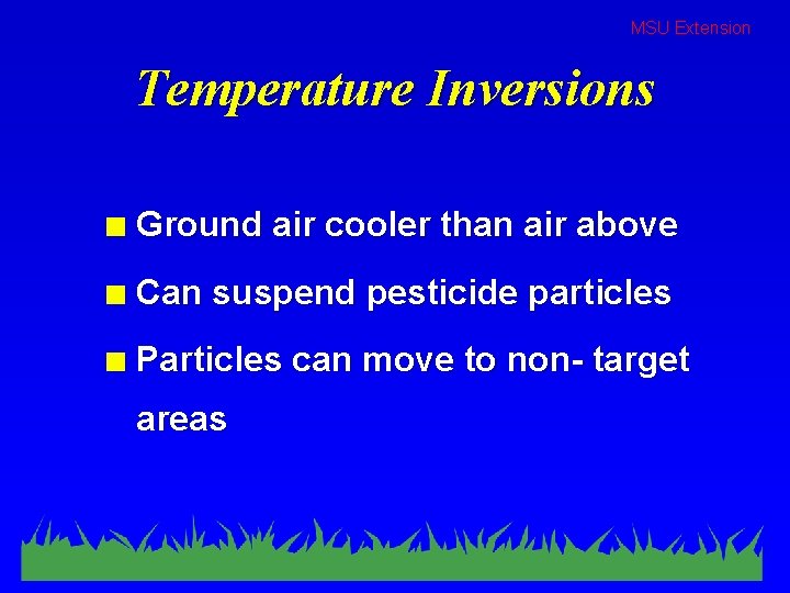 MSU Extension Temperature Inversions n Ground air cooler than air above n Can suspend
