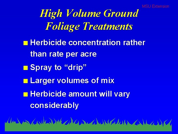 High Volume Ground Foliage Treatments MSU Extension n Herbicide concentration rather than rate per