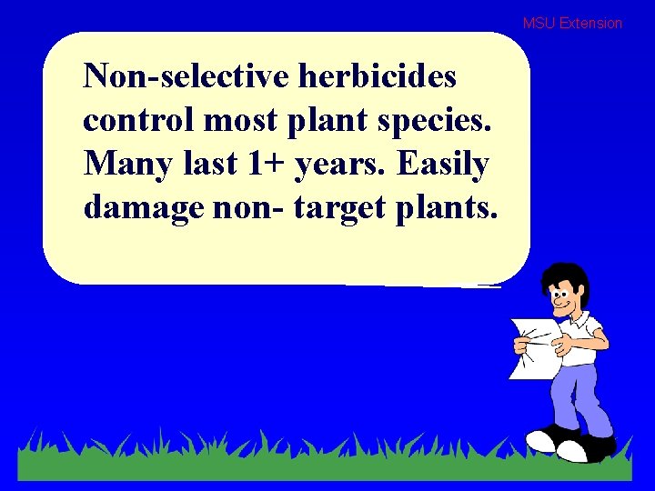 MSU Extension Non-selective herbicides control most plant species. Many last 1+ years. Easily damage