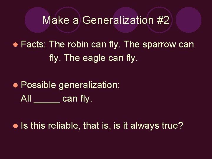 Make a Generalization #2 l Facts: The robin can fly. The sparrow can fly.