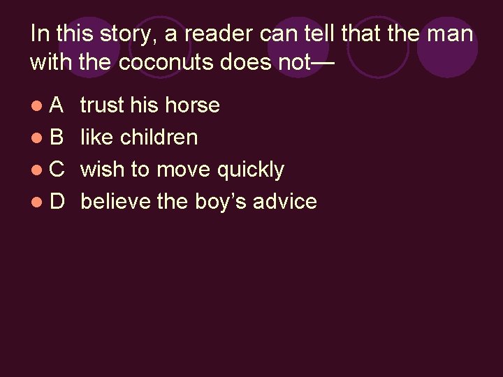 In this story, a reader can tell that the man with the coconuts does