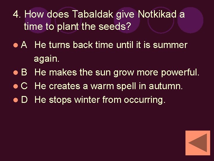 4. How does Tabaldak give Notkikad a time to plant the seeds? l. A