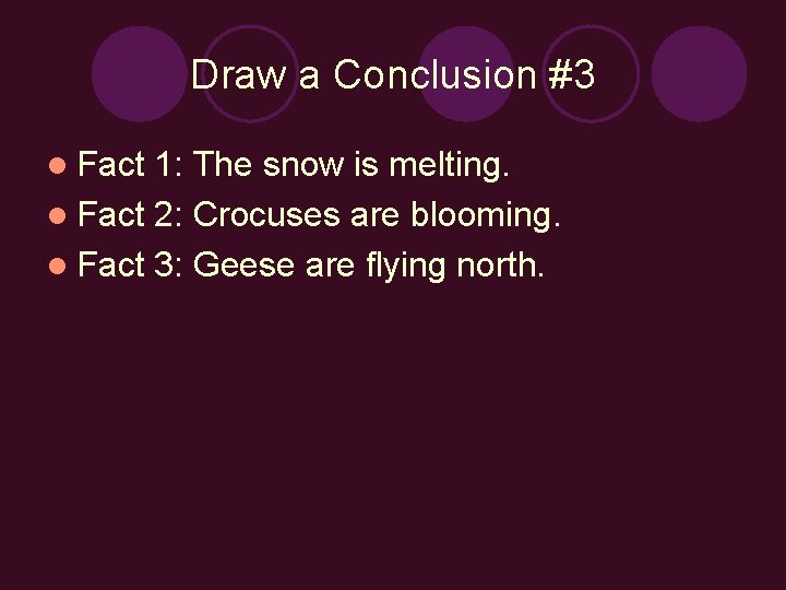 Draw a Conclusion #3 l Fact 1: The snow is melting. l Fact 2: