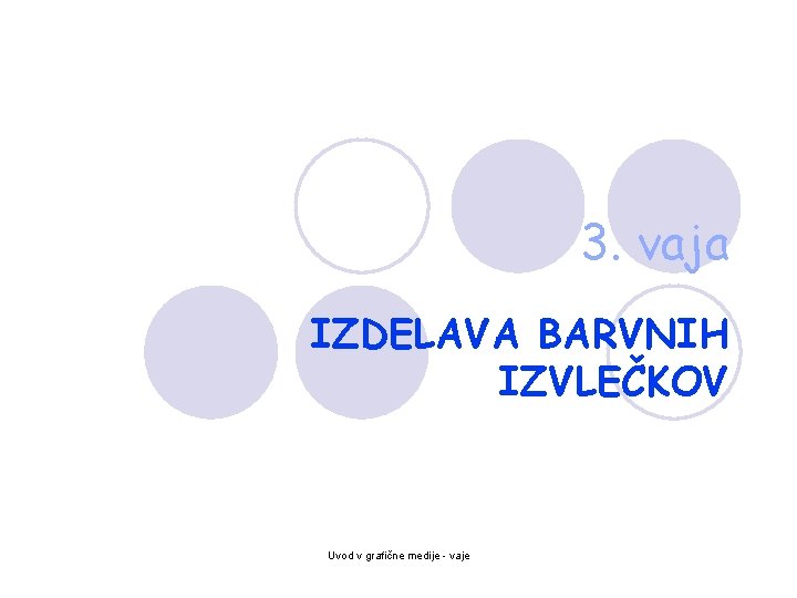 3. vaja IZDELAVA BARVNIH IZVLEČKOV Uvod v grafične medije - vaje 