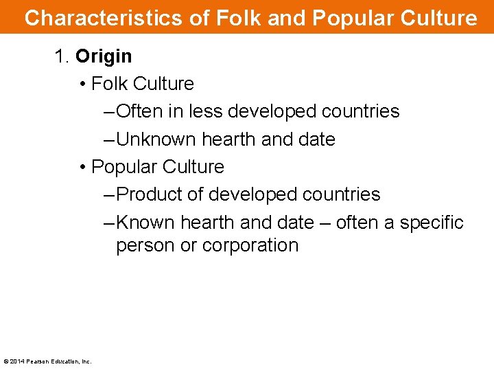 Characteristics of Folk and Popular Culture 1. Origin • Folk Culture – Often in