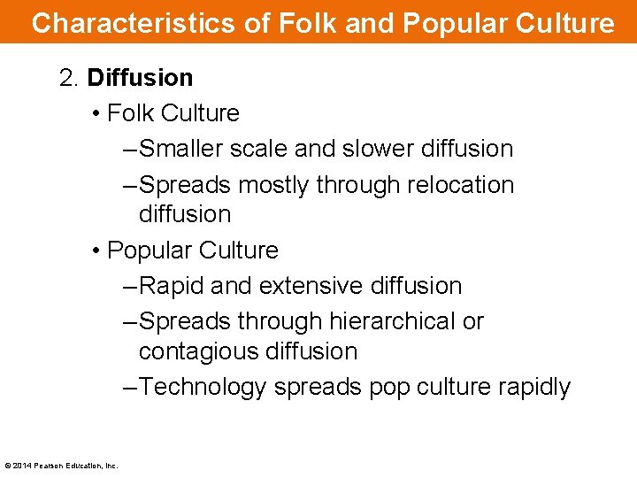 Characteristics of Folk and Popular Culture 2. Diffusion • Folk Culture – Smaller scale