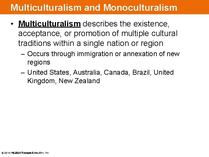 Multiculturalism and Monoculturalism • Multiculturalism describes the existence, acceptance, or promotion of multiple cultural