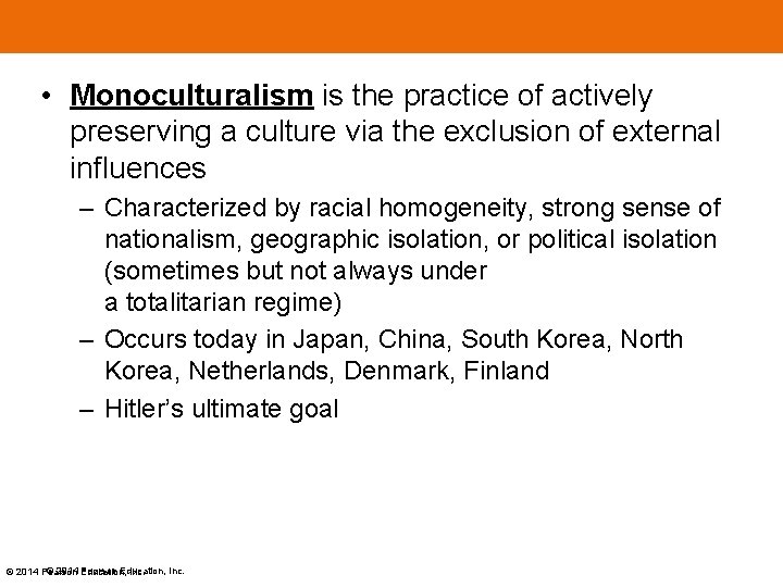  • Monoculturalism is the practice of actively preserving a culture via the exclusion