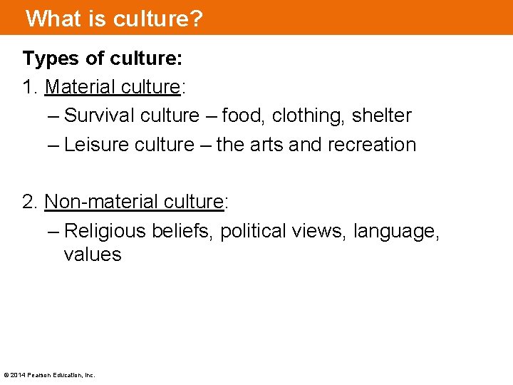 What is culture? Types of culture: 1. Material culture: – Survival culture – food,