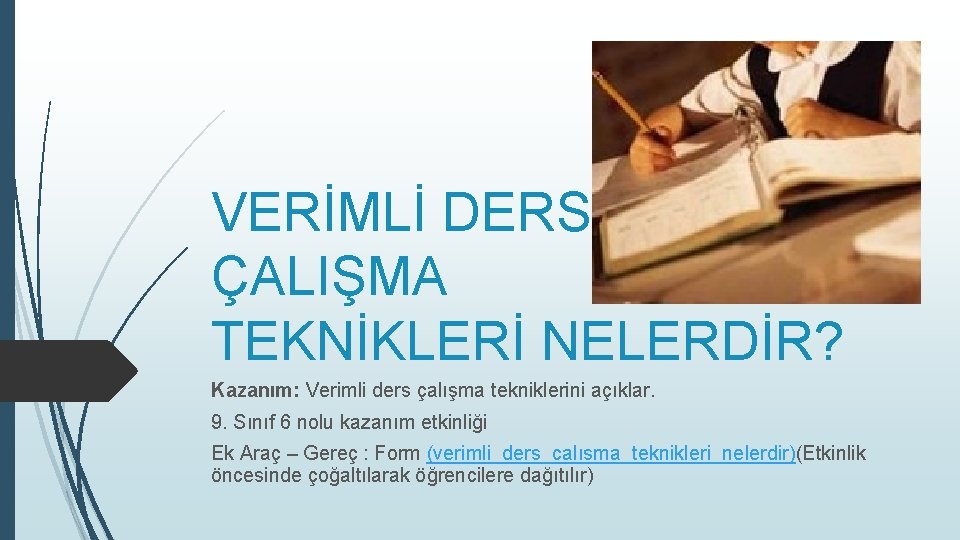 VERİMLİ DERS ÇALIŞMA TEKNİKLERİ NELERDİR? Kazanım: Verimli ders çalışma tekniklerini açıklar. 9. Sınıf 6