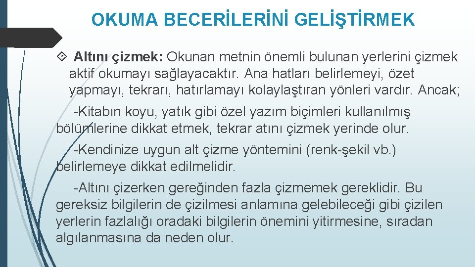 OKUMA BECERİLERİNİ GELİŞTİRMEK Altını çizmek: Okunan metnin önemli bulunan yerlerini çizmek aktif okumayı sağlayacaktır.