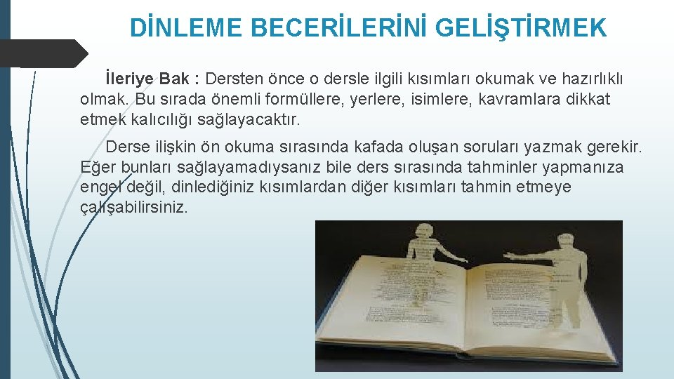 DİNLEME BECERİLERİNİ GELİŞTİRMEK İleriye Bak : Dersten önce o dersle ilgili kısımları okumak ve