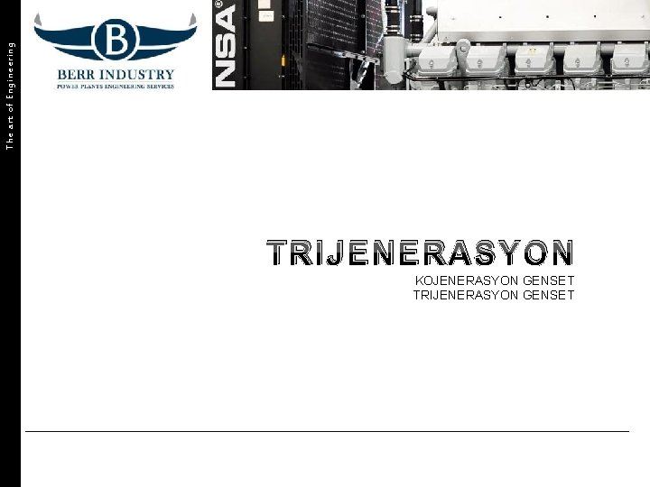 The art of Engineering TRIJENERASYON KOJENERASYON GENSET TRIJENERASYON GENSET 