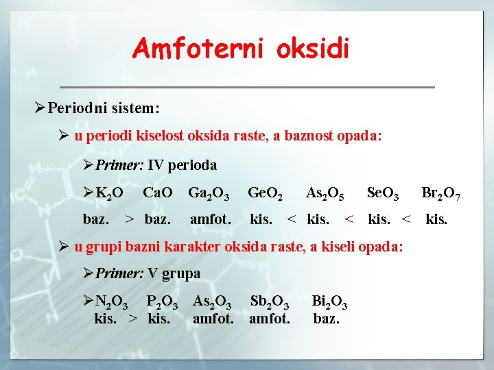 Amfoterni oksidi ØPeriodni sistem: Ø u periodi kiselost oksida raste, a baznost opada: ØPrimer: