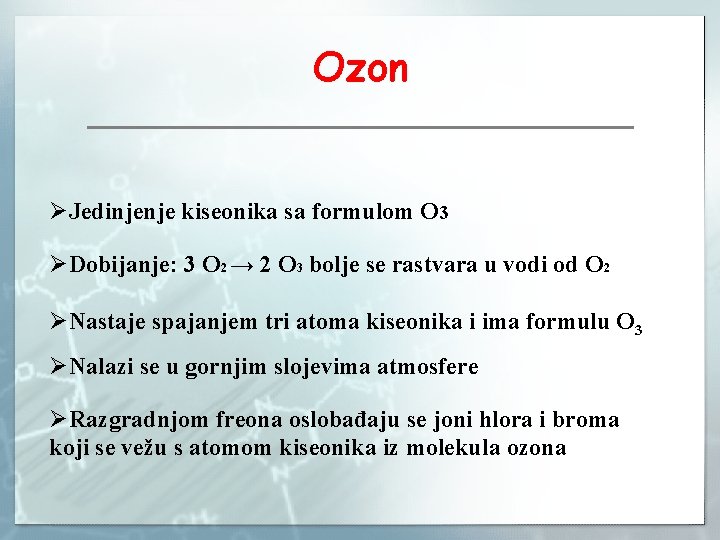 Ozon ØJedinjenje kiseonika sa formulom O 3 ØDobijanje: 3 O 2 → 2 O