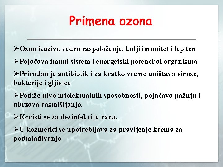 Primena ozona ØOzon izaziva vedro raspoloženje, bolji imunitet i lep ten ØPojačava imuni sistem