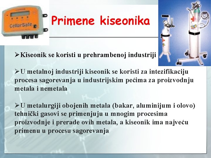 Primene kiseonika ØKiseonik se koristi u prehrambenoj industriji ØU metalnoj industriji kiseonik se koristi