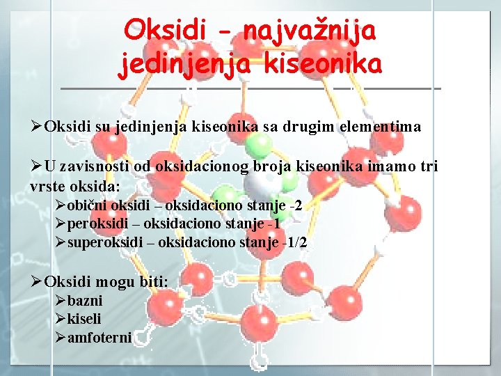 Oksidi - najvažnija jedinjenja kiseonika ØOksidi su jedinjenja kiseonika sa drugim elementima ØU zavisnosti