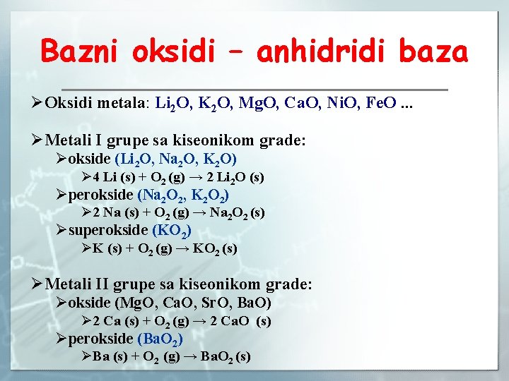 Bazni oksidi – anhidridi baza ØOksidi metala: Li 2 O, K 2 O, Mg.