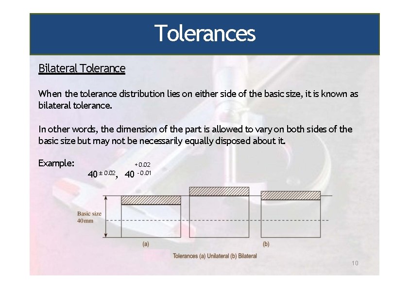 Tolerances Bilateral Tolerance When the tolerance distribution lies on either side of the basic