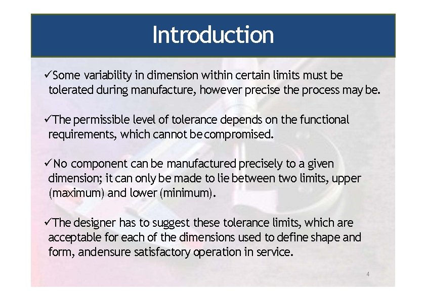 Introduction Some variability in dimension within certain limits must be tolerated during manufacture, however