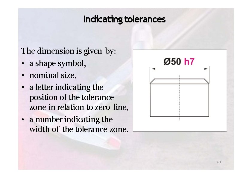 Indicating tolerances The dimension is given by: • a shape symbol, • nominal size,