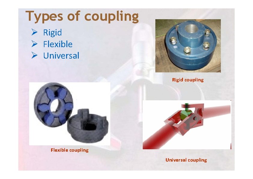 Types of coupling Ø Rigid Ø Flexible Ø Universal Rigid coupling Flexible coupling Universal