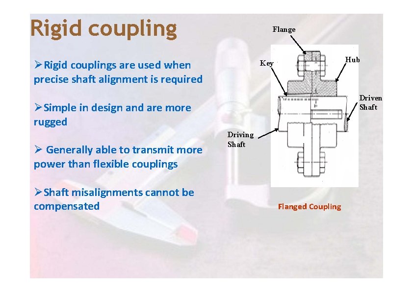 Rigid coupling Flange ØRigid couplings are used when precise shaft alignment is required Hub