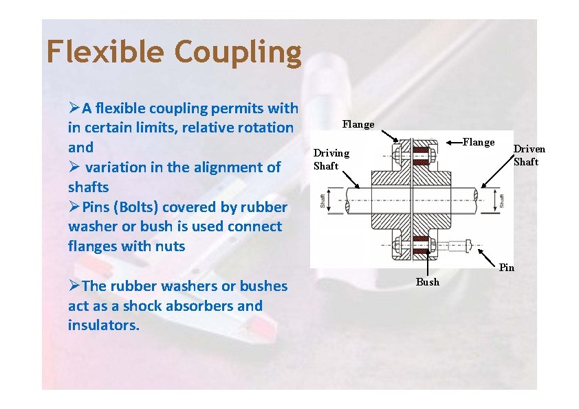 Flexible Coupling ØA flexible coupling permits with in certain limits, relative rotation and Ø