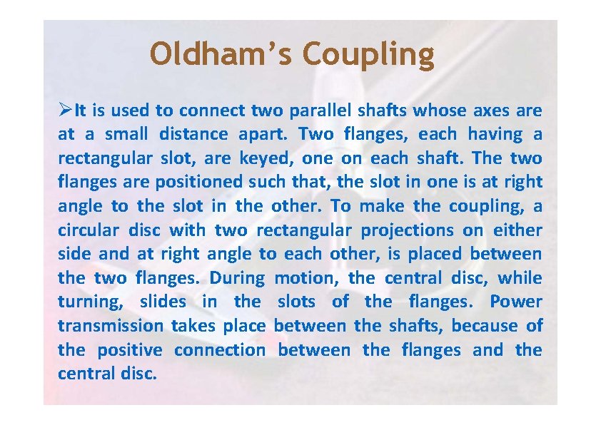 Oldham’s Coupling ØIt is used to connect two parallel shafts whose axes are at