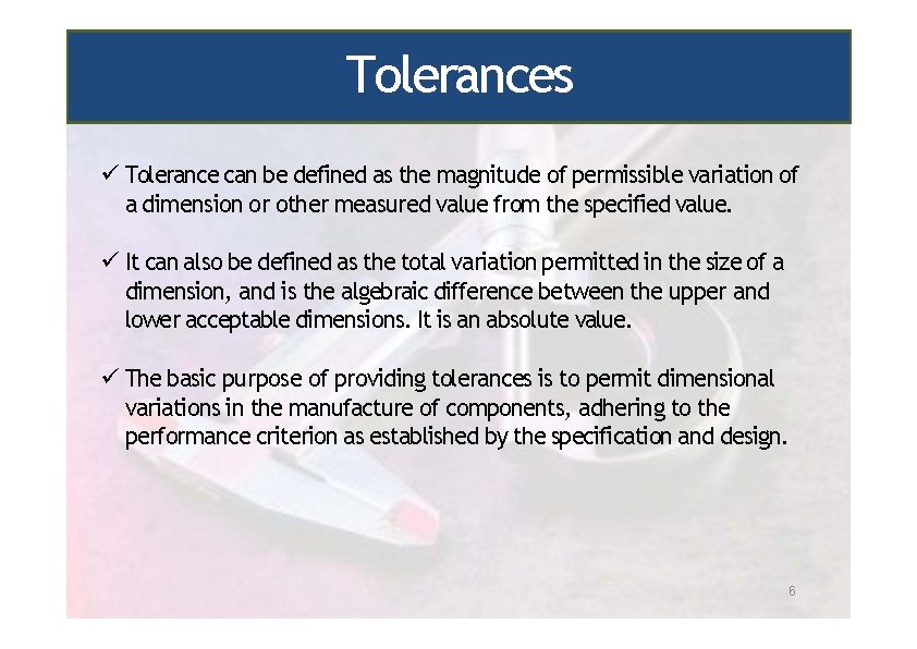 Tolerances Tolerance can be defined as the magnitude of permissible variation of a dimension