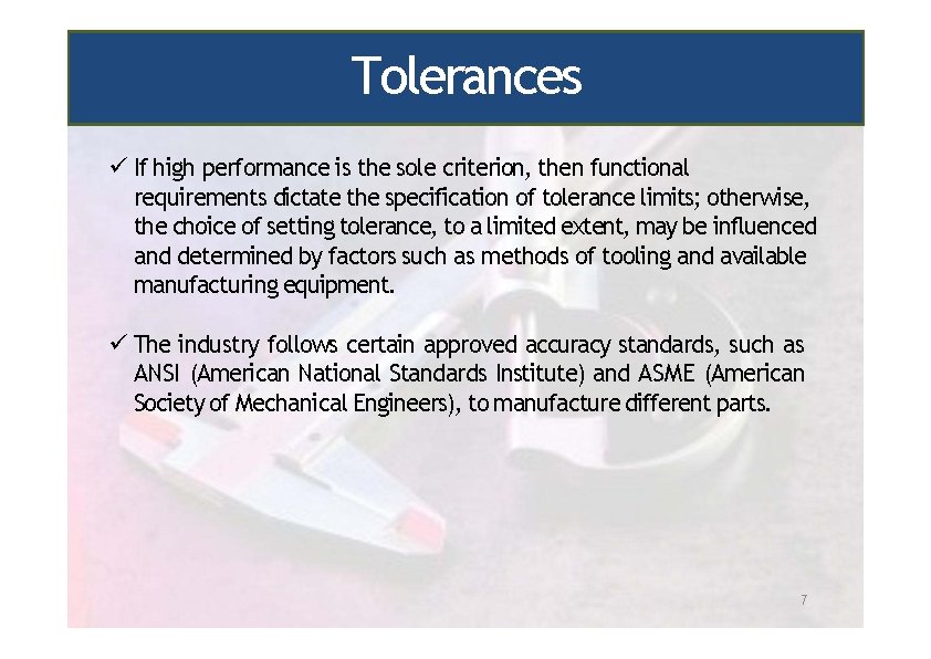 Tolerances If high performance is the sole criterion, then functional requirements dictate the specification