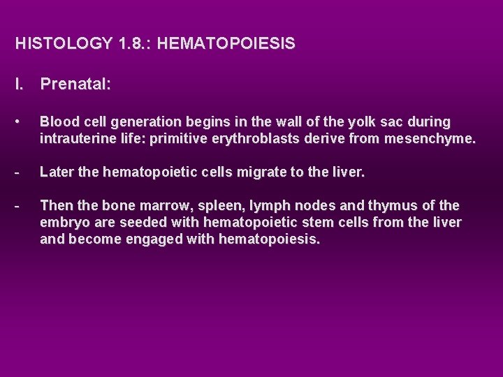 HISTOLOGY 1. 8. : HEMATOPOIESIS I. Prenatal: • Blood cell generation begins in the