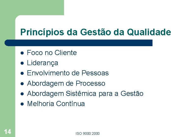 Princípios da Gestão da Qualidade l l l 14 Foco no Cliente Liderança Envolvimento Princípios da Gestão da Qualidade l l l 14 Foco no Cliente Liderança Envolvimento