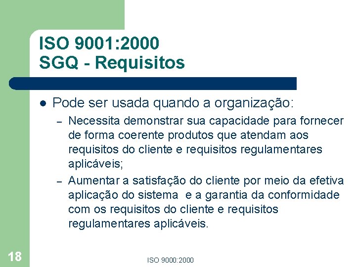 ISO 9001: 2000 SGQ - Requisitos l Pode ser usada quando a organização: – ISO 9001: 2000 SGQ - Requisitos l Pode ser usada quando a organização: –