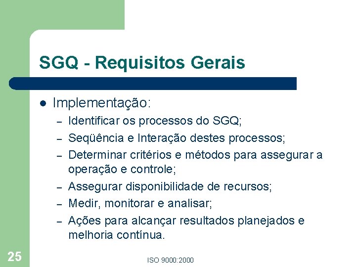 SGQ - Requisitos Gerais l Implementação: – – – 25 Identificar os processos do SGQ - Requisitos Gerais l Implementação: – – – 25 Identificar os processos do