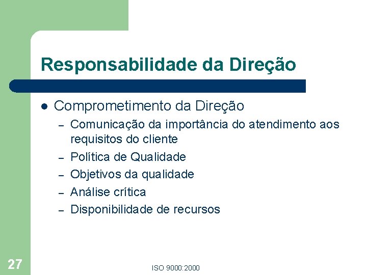 Responsabilidade da Direção l Comprometimento da Direção – – – 27 Comunicação da importância Responsabilidade da Direção l Comprometimento da Direção – – – 27 Comunicação da importância