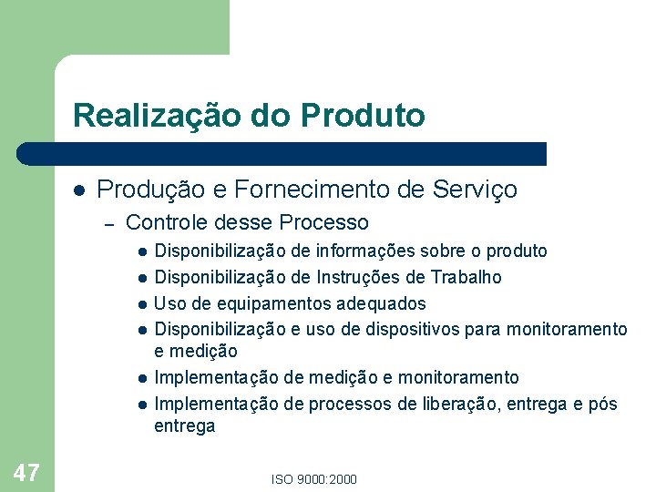 Realização do Produto l Produção e Fornecimento de Serviço – Controle desse Processo l Realização do Produto l Produção e Fornecimento de Serviço – Controle desse Processo l