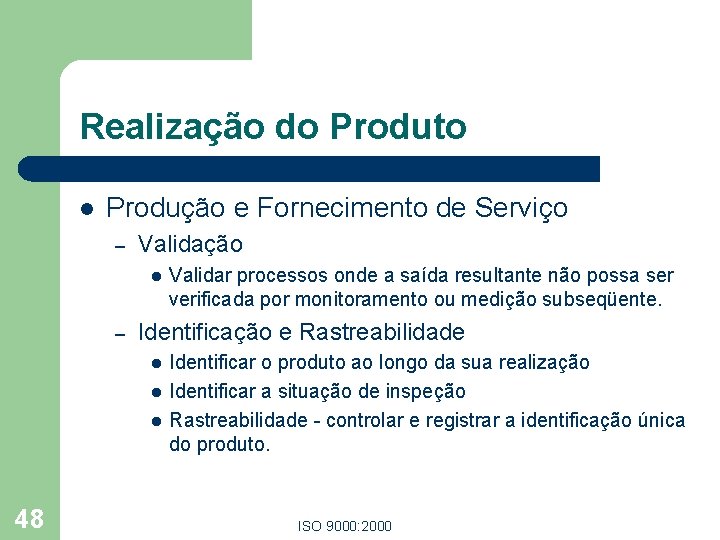 Realização do Produto l Produção e Fornecimento de Serviço – Validação l – Identificação Realização do Produto l Produção e Fornecimento de Serviço – Validação l – Identificação