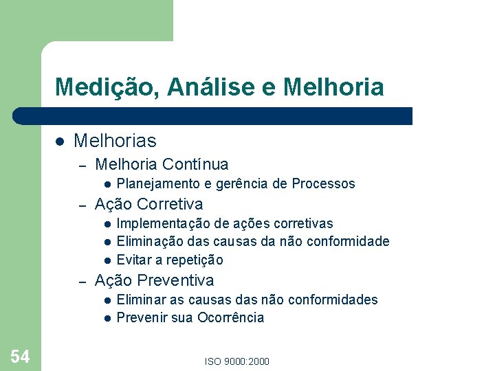 Medição, Análise e Melhoria l Melhorias – Melhoria Contínua l – Ação Corretiva l Medição, Análise e Melhoria l Melhorias – Melhoria Contínua l – Ação Corretiva l