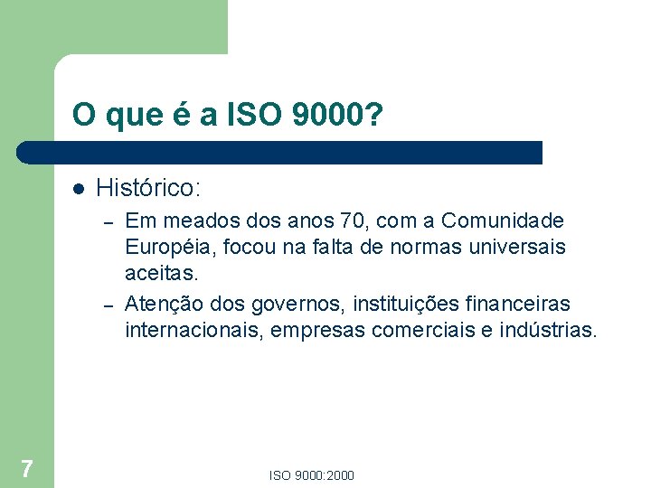 O que é a ISO 9000? l Histórico: – – 7 Em meados anos O que é a ISO 9000? l Histórico: – – 7 Em meados anos