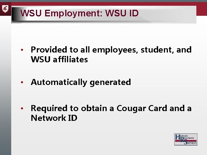 WSU Employment: WSU ID • Provided to all employees, student, and WSU affiliates •