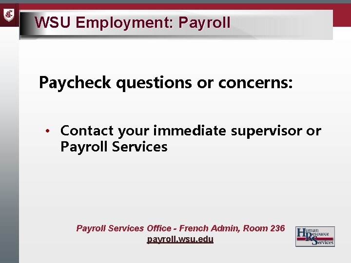 WSU Employment: Payroll Paycheck questions or concerns: • Contact your immediate supervisor or Payroll