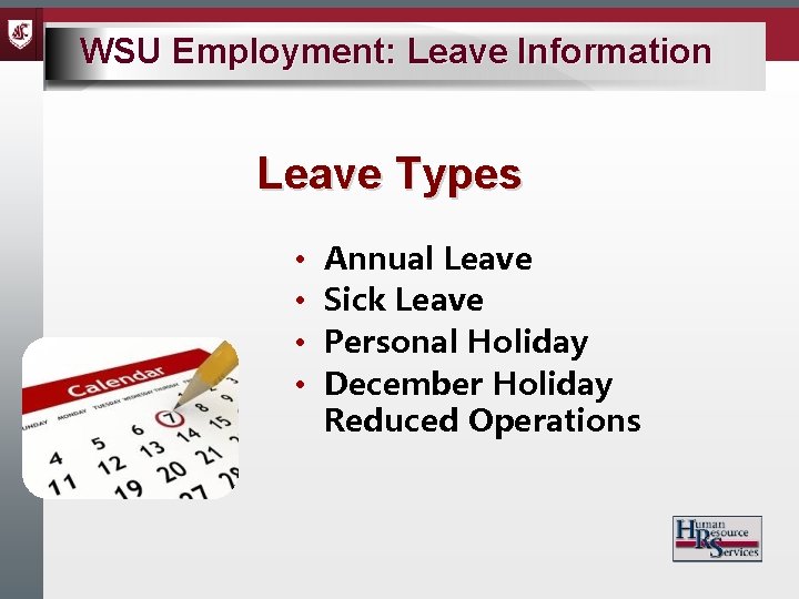 WSU Employment: Leave Information Leave Types • • Annual Leave Sick Leave Personal Holiday