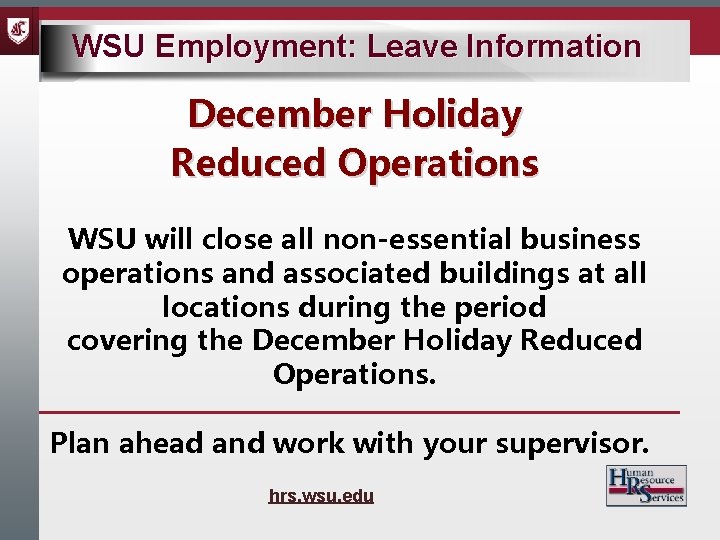 WSU Employment: Leave Information December Holiday Reduced Operations WSU will close all non-essential business