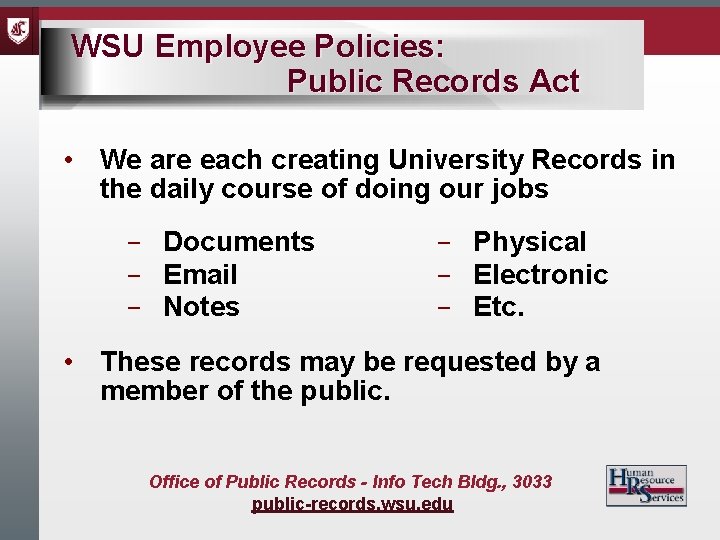 WSU Employee Policies: Public Records Act • We are each creating University Records in