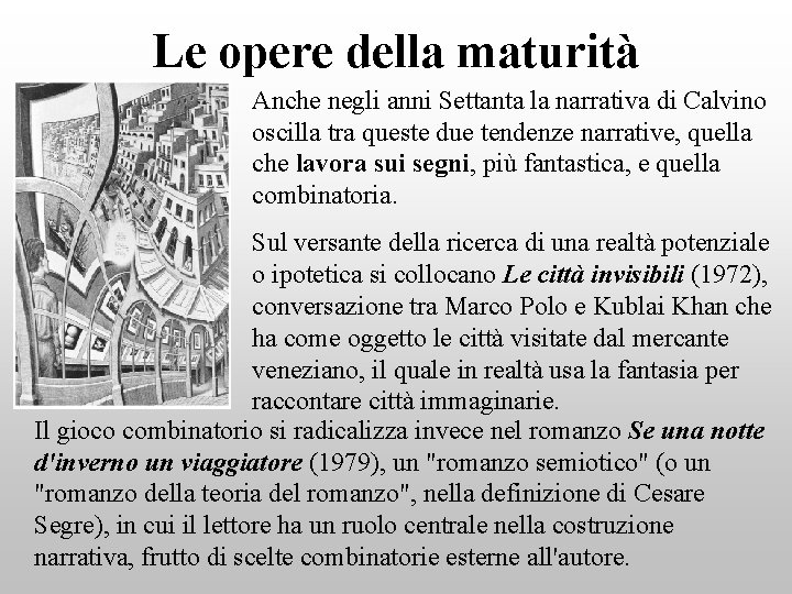 Le opere della maturità Anche negli anni Settanta la narrativa di Calvino oscilla tra