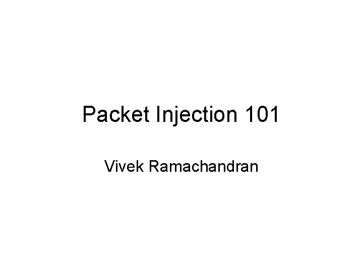 Packet Injection 101 Vivek Ramachandran 