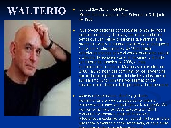 WALTERIO v SU VERDADERO NOMBRE: Walter Iraheta Nació en Salvador el 5 de junio WALTERIO v SU VERDADERO NOMBRE: Walter Iraheta Nació en Salvador el 5 de junio